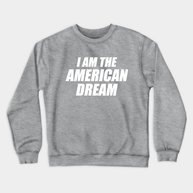 I Am the American Dream - Y2K Vibes Crewneck Sweatshirt by The90sMall